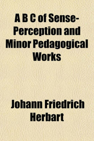 Cover of A B C of Sense-Perception and Minor Pedagogical Works