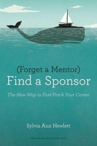 Cover of Forget a Mentor, Find a Sponsor: The New Way to Fast-Track Your Career