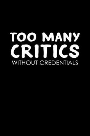 Cover of Too many critics without credentials