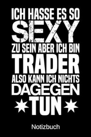 Cover of Ich hasse es so sexy zu sein aber ich bin Trader also kann ich nichts dagegen tun