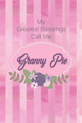 Book cover for My Greatest Blessings Call Me Granny Pie