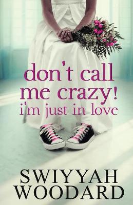 Book cover for Don't Call Me Crazy! I'm Just in Love