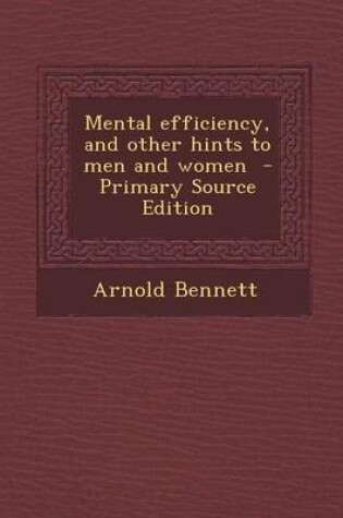Cover of Mental Efficiency, and Other Hints to Men and Women - Primary Source Edition