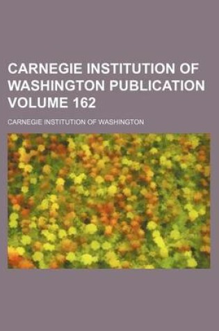 Cover of Carnegie Institution of Washington Publication Volume 162