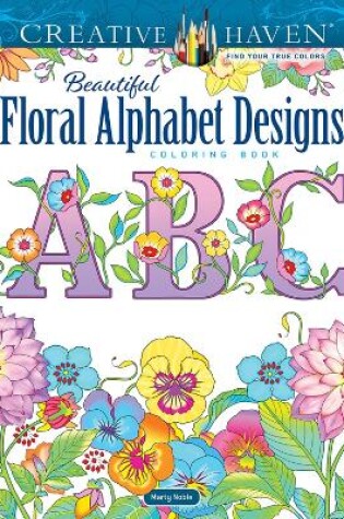 Cover of Creative Haven Beautiful Floral Alphabet Designs Coloring Book