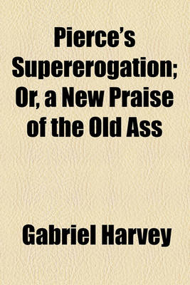 Book cover for Pierce's Supererogation; Or, a New Praise of the Old Ass