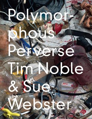 Book cover for Tim Noble & Sue Webster: Polymorphous Preverse