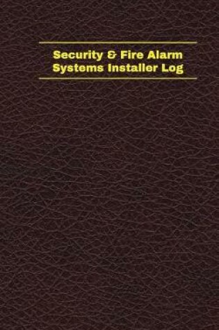 Cover of Security & Fire Alarm Systems Installer Log (Logbook, Journal - 96 pages, 5 x 8