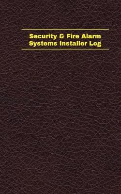 Cover of Security & Fire Alarm Systems Installer Log (Logbook, Journal - 96 pages, 5 x 8