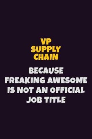 Cover of VP Supply Chain, Because Freaking Awesome Is Not An Official Job Title