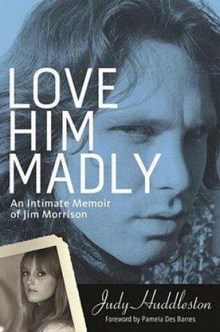 Cover of Love Him Madly: An Intimate Memoir of Jim Morrison