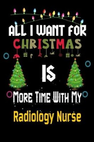 Cover of All I want for Christmas is more time with my Radiology Nurse