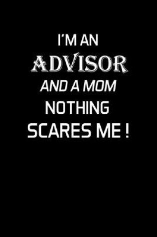 Cover of I'm an Advisor and a Mom Nothing Scares Me !