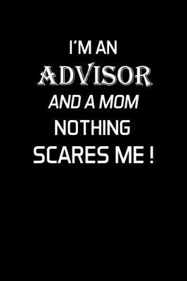 Book cover for I'm an Advisor and a Mom Nothing Scares Me !