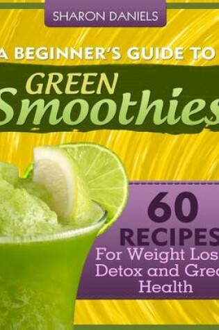 Cover of A Beginner's Guide To Green Smoothies