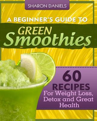 Book cover for A Beginner's Guide To Green Smoothies