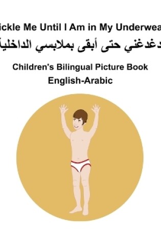 Cover of English-Arabic Tickle Me Until I Am in My Underwear Children's Bilingual Picture Book