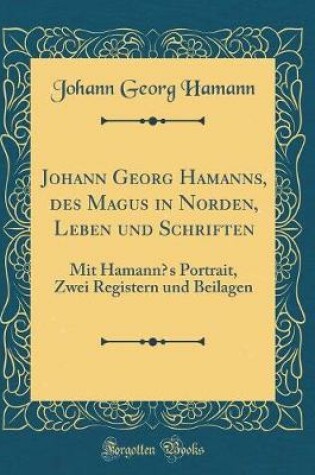 Cover of Johann Georg Hamannʾs, Des Magus in Norden, Leben Und Schriften