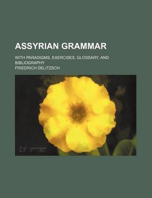 Book cover for Assyrian Grammar; With Paradigms, Exercises, Glossary, and Bibliography