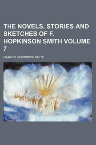 Cover of The Novels, Stories and Sketches of F. Hopkinson Smith Volume 7