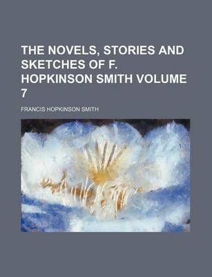 Book cover for The Novels, Stories and Sketches of F. Hopkinson Smith Volume 7