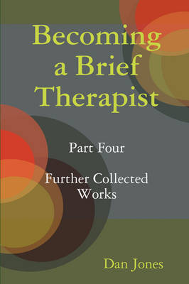 Book cover for Becoming a Brief Therapist: Part Four Further Collected Works