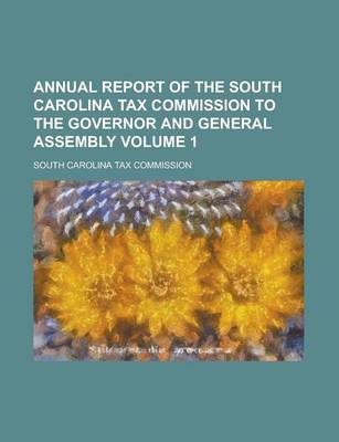 Book cover for Annual Report of the South Carolina Tax Commission to the Governor and General Assembly Volume 1