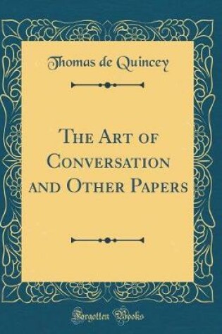 Cover of The Art of Conversation and Other Papers (Classic Reprint)