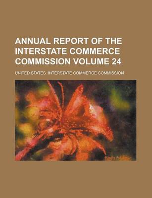 Book cover for Annual Report of the Interstate Commerce Commission Volume 24