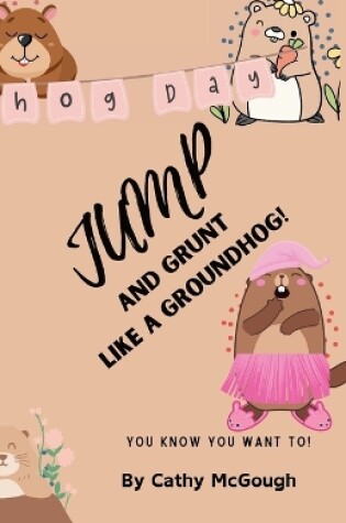 Cover of Jump and Grunt Like a Groundhog!