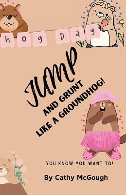 Cover of Jump and Grunt Like a Groundhog!