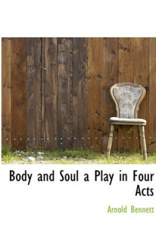 Cover of Body and Soul a Play in Four Acts