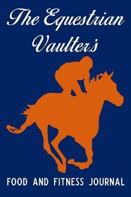 Book cover for The Equestrian Vaulter's Food and Fitness Journal