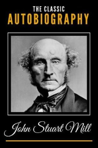 Cover of The Classic Autobiography of John Stuart Mill