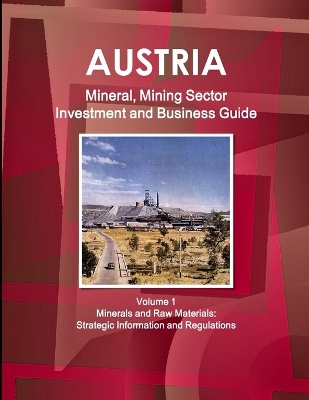 Book cover for Austria Mineral, Mining Sector Investment and Business Guide Volume 1 Minerals and Raw Materials