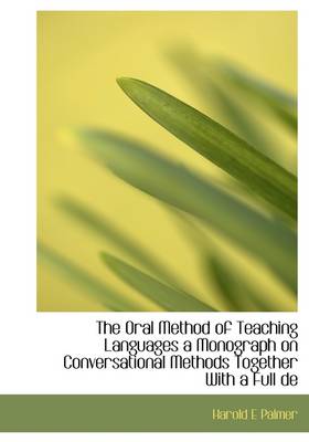 Book cover for The Oral Method of Teaching Languages a Monograph on Conversational Methods Together with a Full de