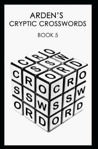 Cover of Arden's Cryptic Crosswords - 5