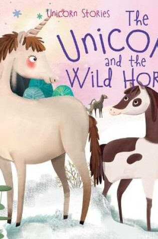 Cover of The Unicorn and the Wild Horses