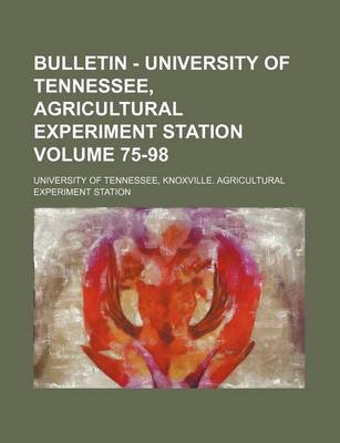 Book cover for Bulletin - University of Tennessee, Agricultural Experiment Station Volume 75-98