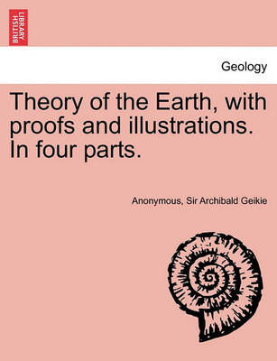 Book cover for Theory of the Earth, with Proofs and Illustrations. in Four Parts.