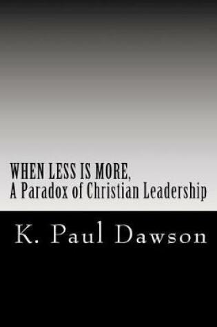 Cover of When Less Is More, A Paradox of Christian Leadership