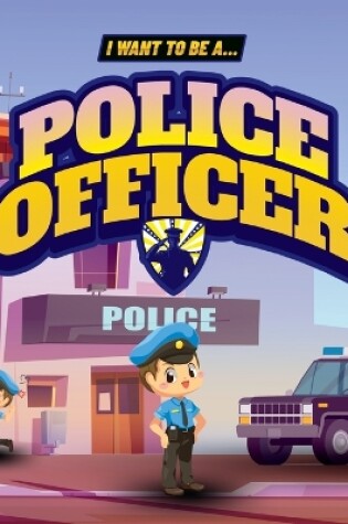 Cover of I Want to Be a Police Officer