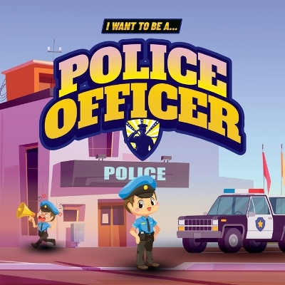 Book cover for I Want to Be a Police Officer