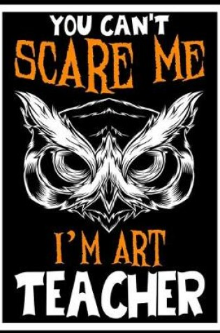 Cover of You Can't Scare me i'm a Art Teacher