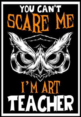 Book cover for You Can't Scare me i'm a Art Teacher