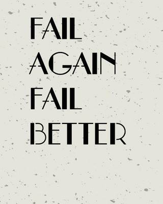 Book cover for Fail Agian Fail Better, Quote Inspiration Notebook, Dream Journal Diary, Dot Grid - Blank No lined -Graph Paper, 8" x 10", 120 Page