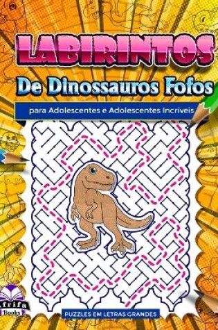 Cover of Labirintos de dinossauros fofos para adolescentes e adolescentes incríveis