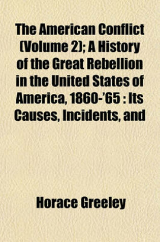 Cover of The American Conflict (Volume 2); A History of the Great Rebellion in the United States of America, 1860-'65