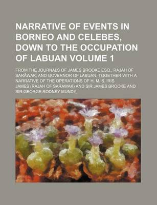 Book cover for Narrative of Events in Borneo and Celebes, Down to the Occupation of Labuan; From the Journals of James Brooke Esq., Rajah of Sar Wak, and Governor of