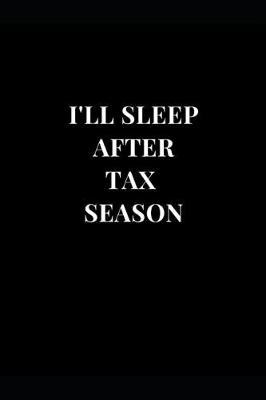 Book cover for I'll Sleep After Tax Season